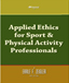 Click to Order -"Applied Ethics for Sport & Physical Activity Professionals "